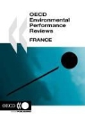 Oecd Publishing - OECD Environmental Performance Reviews OECD Environmental Performance Reviews: France 2005