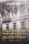 Moshe Arens - Flags over the Warsaw Ghetto