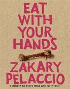 Zak Pelaccio, Zakary Pelaccio - Eat with Your Hands