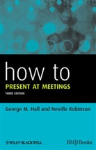 G Hall, George M Hall, George M. Hall, George M. (St George''s Hospital Medical Sch Hall, George M. Robinson Hall, Neville Robinson - How to Present At Meetings