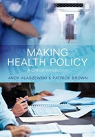 a Alaszewski, And Alaszewski, Andy Alaszewski, Andy Brown Alaszewski, Alaszewski Andy, Patrick Brown... - Making Health Policy - A Critical Introduction
