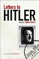 H Eberle, Henrik Eberle, Henrik (EDT) Eberle, Victoria Harris, Henrik Eberle - Letters to Hitler