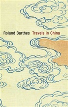 R Barthes, Roland Barthes, Anne Herschberg Pierrot - Travels in China