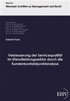 Robert Franz, Prof Dr Jost W Kramer, Krame, Jost W. Kramer, Prof. Dr. Jost W. Kramer, Nitsc... - Verbesserung der Servicequalität im Dienstleistungssektor durch die Kundenkontaktpunktanalyse