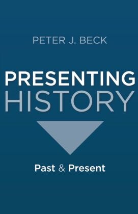 Peter Beck, Peter J Beck, Peter J. Beck - Presenting History Past and Present