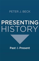 Peter Beck, Peter J Beck, Peter J. Beck - Presenting History