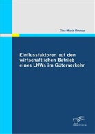 Tina-Maria Monego - Einflussfaktoren auf den wirtschaftlichen Betrieb eines LKWs im Güterverkehr