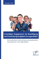 Christian Thiel - Freiwilliges Engagement als Bewältigung von Entwicklungsaufgaben im Jugendalter