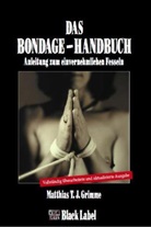 Matthias T Grimme, Matthias T J Grimme, Matthias T. J. Grimme - Das Bondage-Handbuch