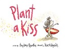 Amy Krouse Rosenthal, Amy Krouse/ Reynolds Rosenthal, Rosenthal Amy Krouse, Peter H. Reynolds, Amy Krouse Rosenthal - Plant a Kiss