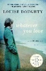 Louise Doughty - Whatever You Love