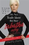 Tabatha Coffey, Coffey Tabatha - It's Not Really About the Hair