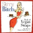 Kim Barnouin, Barnouin Kim - Skinny Bitch Book of Vegan Swaps