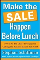 Stephan Schiffman, Stephen Schiffman, Schiffman Stephan - Make it Happen Before Lunch: