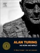 S Cooper, S. Cooper, S. Barry Cooper, S. Barry (EDT)/ Leeuwen Cooper, Jan Van Leeuwen, J. van Leeuwen... - Alan Turing: His Work and Impact