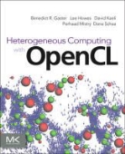 Benedict Gaster, Benedict Kaeli Gaster, Benedict R Gaster, Benedict R. Kaeli Gaster, Benedict/ Kaeli Gaster, Lee Howes... - Heterogeneous Computing With Opencl