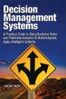 James Taylor - Decision Management Systems: A Practical Guide to Using Business Rules and Predictive Analytics