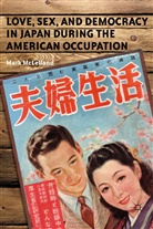 M McLelland, M. McLelland, Mark McLelland, McLelland Mark - Love, Sex, and Democracy in Japan During the American Occupation