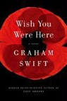 Graham Swift - Wish You Were Here