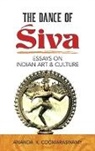 Ananda K. Coomaraswamy, Ananda Kentish Coomaraswamy - Dance of Siva: Essays on Indian Art and Culture