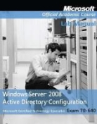 Microsoft Official Academic Course, Microsoft Official Academic Course, Microsoft Official Academic Course (COR), MOAC (Microsoft Official Academic Course - Exam 70 640 Windows Server 2008 Active Directory Configuration Lab