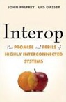 Urs Gasser, John Palfrey, John Gasser Palfrey, John/ Gasser Palfrey - Interop