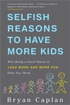 Bryan Caplan - Selfish Reasons to Have More Kids