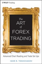 Igor R Toshchakov, Igor R. Toshchakov, TOSHCHAKOV IGOR R, Toshchakov Igor R. - Art of Forex Trading