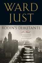 Ward Just - Rodin's Debutante