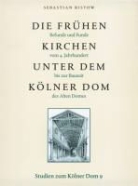 Bakke, Hochkirchen, Risto, Sebastian Ristow, Lauer, Barbar Schock-Werner - Die frühen Kirchen unter dem Kölner Dom