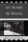Judith G Yates Shearer, Judith G. Yates Shearer, Judith G. Yates Shearer, Yates Shearer Judith G. - All Bones Be White