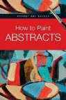 Parramon Editorial Team, Gabriel Martin Roig - How to Paint Abstracts
