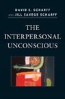 David E Scharff, David E. Scharff, David E./ Scharff Scharff, JILL SAVEGE SCHARFF - The Interpersonal Unconscious
