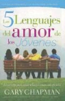 Gary Chapman - Los 5 Lenguajes del Amor de los Jovenes: El Secreto Para Amar A los Jovenes Con Eficacia