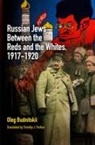 O. V. Budnietiskii, Oleg Budnitskii, Oleg/ Portice Budnitskii, O. V. Budni'tskii - Russian Jews Between the Reds and the Whites, 1917-1920