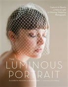 Elizabeth Messina, Elizabeth/ Tobin Messina, Jacqueline Tobin, Ulrica Wihlborg - The Luminous Portrait