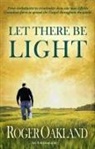 Roger Oakland - Let There Be Light: From Evolutionist to Creationist-How One Man Left His Canadian Farm to Spread the Gospel Throughout the World