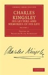 Charles Kingsley, Frances Eliza Kingsley - Charles Kingsley, His Letters and Memories of His Life