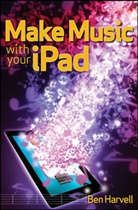B. Harvell, Ben Harvell - Make Music With Your Ipad