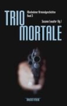 Glase, Brigitte Glaser, MAXIA, Beate Maxian, Würth, Rainer Würth... - Trio Mortale 3