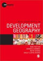Dennis Conway, Ruth Evans, Sally Lloyd Evans, Sally Lloyd-Evans, Rob Potter, Rob Conway Potter... - Key Concepts in Development Geography