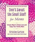 Kristine Carlson - Don't Sweat the Small Stuff for Momss