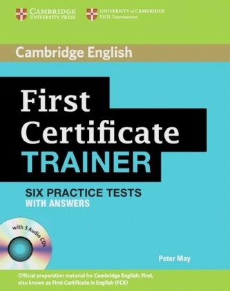Peter May - First Certificate Trainer: Six Practice Tests with answers and 3 Audio-CDs - Level B2