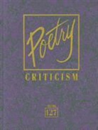 Gale, Dana Barnes, Sara Constantakis, Kathy D Darrow, Kristen Dorsch, Michelle Lee - Poetry Criticism, Volume 127