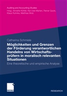 Catharina Schmiele - Möglichkeiten und Grenzen der Förderung verantwortlichen Handelns von Wirtschaftsprüfern in moralisch relevanten Situationen