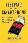 Leslie A. Perlow, Perlow Leslie A. - Sleeping With Your Smartphone