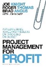 Brad Angus, Angus Brad, Joe Knight, Joe Thomas Knight, Knight Joe, Roger Thomas - Project Management for Profit