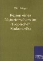 Otto Bürger - Reisen eines Naturforschers im Tropischen Südamerika