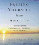 Tamar E. Chansky, Tamar E. Chansky Phd, TBA, To Be Announced, Nicole Vilencia - Freeing Yourself from Anxiety: Four Simple Steps to Overcome Worry and Create the Life You Want (Hörbuch)