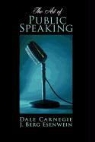 Dale Carnegie, J. Berg Esenwein - The Art of Public Speaking